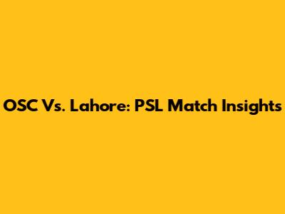 OSC Vs. Lahore: PSL Match Insights