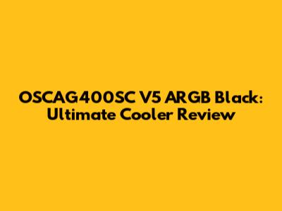 OSCAG400SC V5 ARGB Black: Ultimate Cooler Review