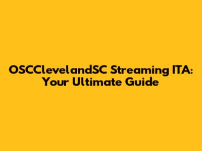 OSCClevelandSC Streaming ITA: Your Ultimate Guide