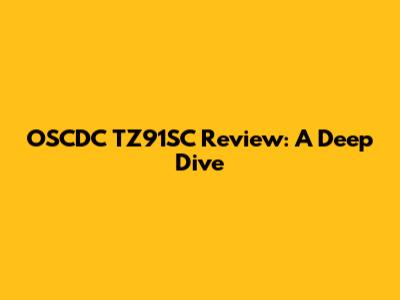 OSCDC TZ91SC Review: A Deep Dive