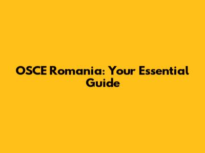 OSCE Romania: Your Essential Guide