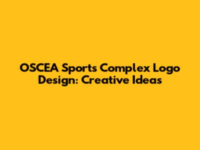 OSCEA Sports Complex Logo Design: Creative Ideas