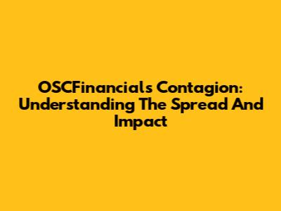 OSCFinancials Contagion: Understanding The Spread And Impact