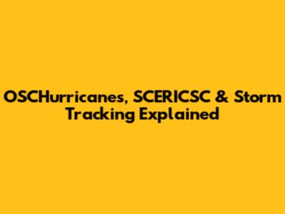 OSCHurricanes, SCERICSC & Storm Tracking Explained
