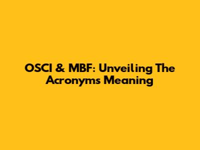 OSCI & MBF: Unveiling The Acronyms Meaning