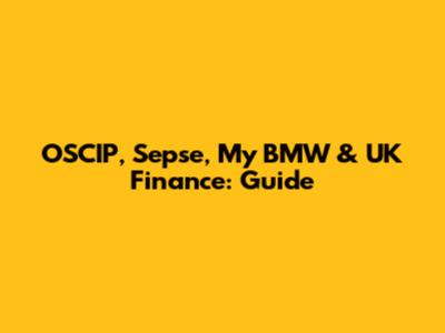 OSCIP, Sepse, My BMW & UK Finance: Guide