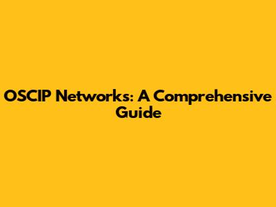 OSCIP Networks: A Comprehensive Guide