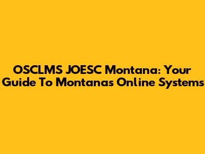 OSCLMS JOESC Montana: Your Guide To Montana's Online Systems