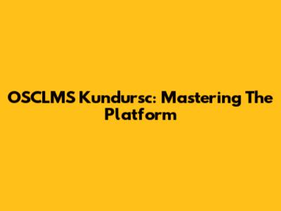 OSCLMS Kundursc: Mastering The Platform