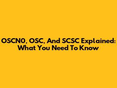 OSCN0, OSC, And SCSC Explained: What You Need To Know
