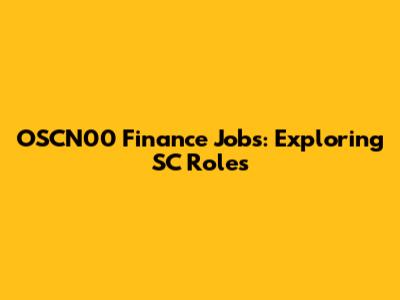 OSCN00 Finance Jobs: Exploring SC Roles