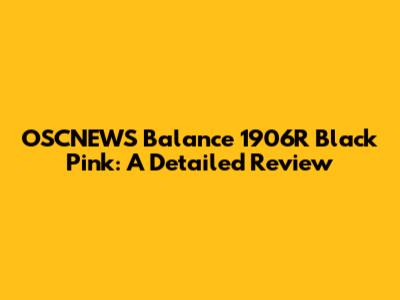 OSCNEWS Balance 1906R Black Pink: A Detailed Review