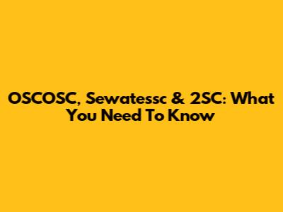 OSCOSC, Sewatessc & 2SC: What You Need To Know