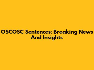 OSCOSC Sentences: Breaking News And Insights