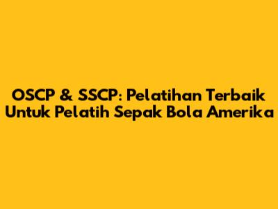 OSCP & SSCP: Pelatihan Terbaik Untuk Pelatih Sepak Bola Amerika