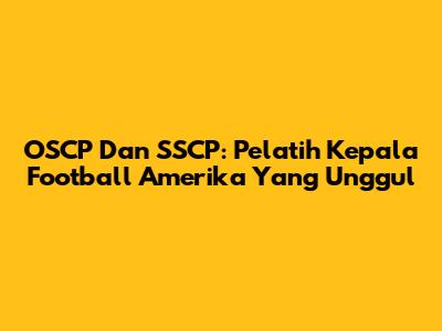 OSCP Dan SSCP: Pelatih Kepala Football Amerika Yang Unggul