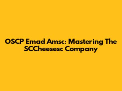 OSCP Emad Amsc: Mastering The SCCheesesc Company