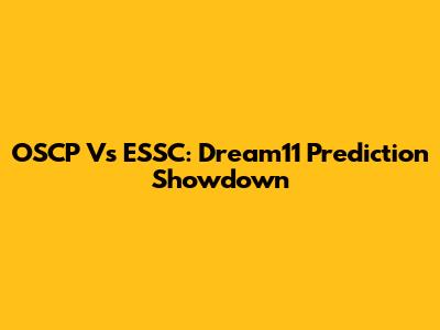 OSCP Vs ESSC: Dream11 Prediction Showdown