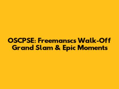 OSCPSE: Freemansc's Walk-Off Grand Slam & Epic Moments