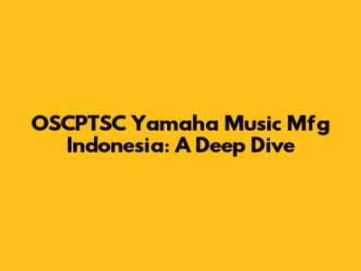 OSCPTSC Yamaha Music Mfg Indonesia: A Deep Dive