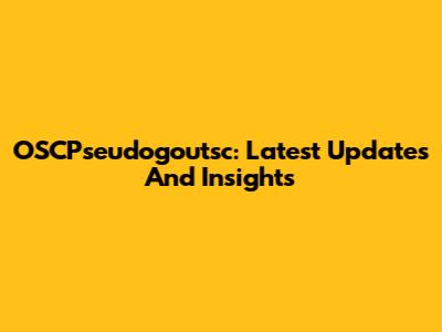 OSCPseudogoutsc: Latest Updates And Insights
