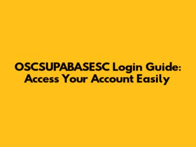 OSCSUPABASESC Login Guide: Access Your Account Easily