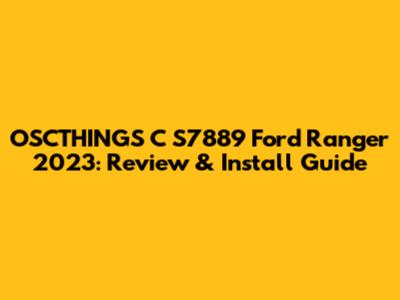 OSCTHINGS C S7889 Ford Ranger 2023: Review & Install Guide