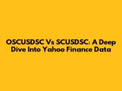 OSCUSDSC Vs SCUSDSC: A Deep Dive Into Yahoo Finance Data