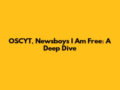 OSCYT, Newsboys' 'I Am Free': A Deep Dive