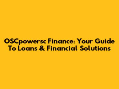 OSCpowersc Finance: Your Guide To Loans & Financial Solutions
