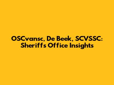 OSCvansc, De Beek, SCVSSC: Sheriff's Office Insights