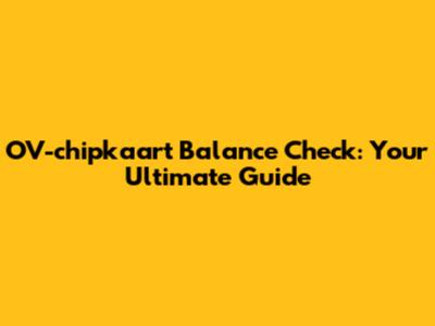 OV-chipkaart Balance Check: Your Ultimate Guide
