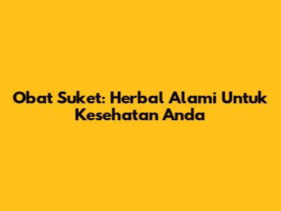 Obat Suket: Herbal Alami Untuk Kesehatan Anda