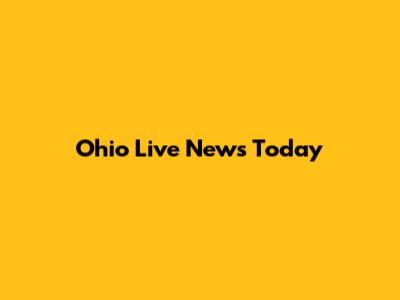 Ohio Live News Today