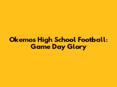 Okemos High School Football: Game Day Glory