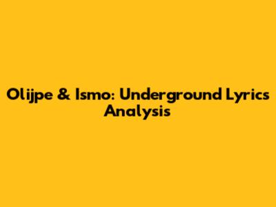 Olijpe & Ismo: Underground Lyrics Analysis