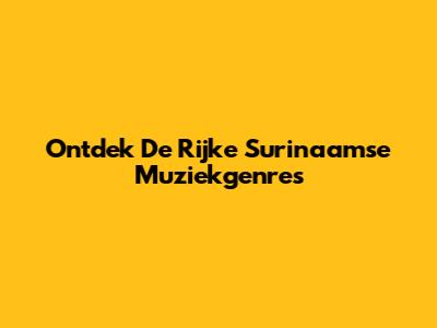 Ontdek De Rijke Surinaamse Muziekgenres