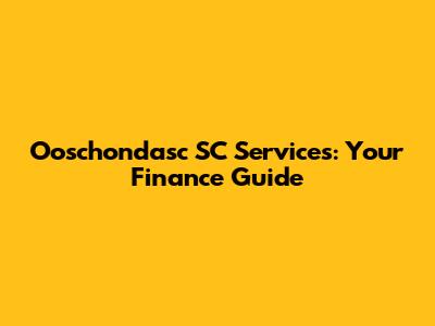 Ooschondasc SC Services: Your Finance Guide