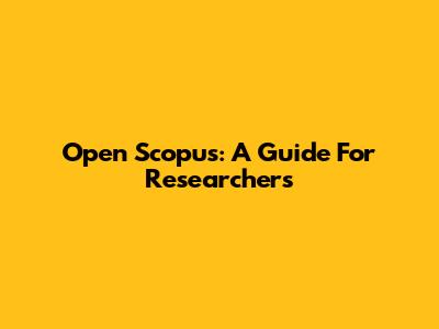 Open Scopus: A Guide For Researchers