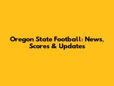 Oregon State Football: News, Scores & Updates