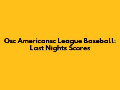 Osc Americansc League Baseball: Last Night's Scores