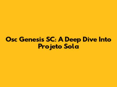 Osc Genesis SC: A Deep Dive Into Projeto Sola