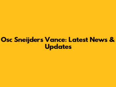 Osc Sneijders Vance: Latest News & Updates