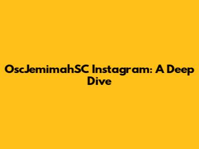 OscJemimahSC Instagram: A Deep Dive