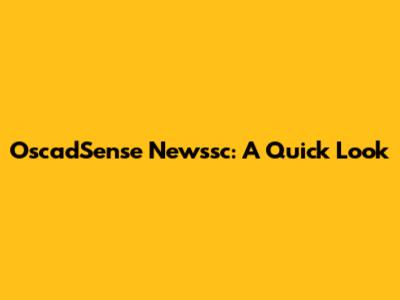 OscadSense Newssc: A Quick Look