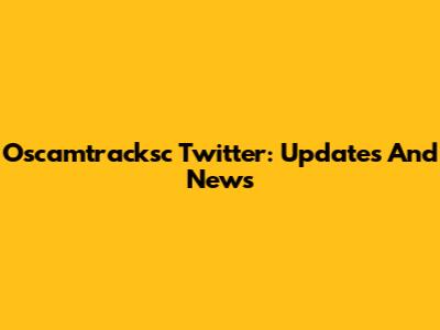 Oscamtracksc Twitter: Updates And News