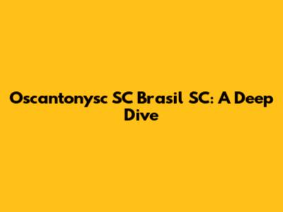Oscantonysc SC Brasil SC: A Deep Dive