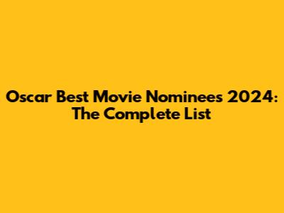Oscar Best Movie Nominees 2024: The Complete List