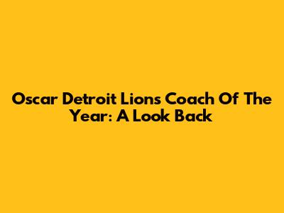 Oscar Detroit Lions Coach Of The Year: A Look Back