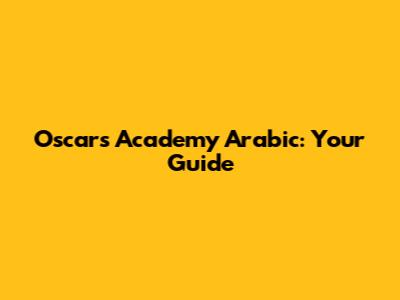 Oscars Academy Arabic: Your Guide